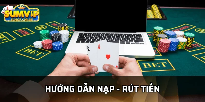 Hướng dẫn nạp rút tiền SumVip